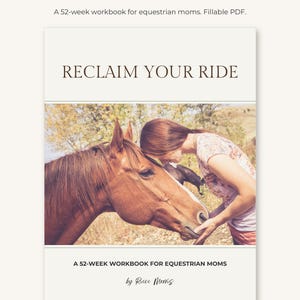 Puede incluir: Un libro de ejercicios de 52 semanas titulado Reclaim Your Ride para madres ecuestres. La portada presenta una fotograf&iacute;a de una persona apoyando su cabeza contra un caballo marr&oacute;n en un campo. El texto incluye el t&iacute;tulo, subt&iacute;tulo y la autora, Riece Morris.