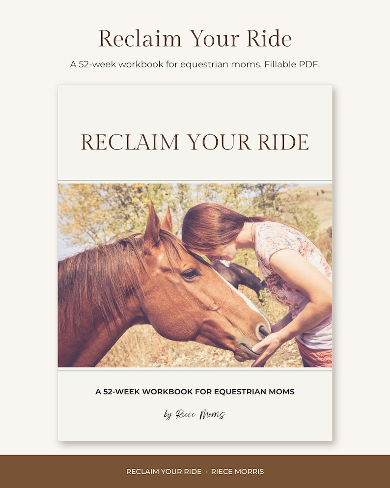 Puede incluir: Un libro de ejercicios de 52 semanas titulado Reclaim Your Ride para madres ecuestres. La portada presenta una fotograf&iacute;a de una persona apoyando su cabeza contra un caballo marr&oacute;n en un campo. El texto incluye el t&iacute;tulo, subt&iacute;tulo y la autora, Riece Morris.