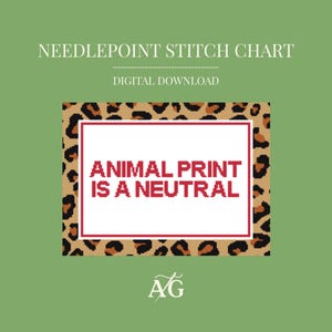 May include: A digital needlepoint stitch chart with a green background. The image features a leopard print border around a white rectangle with the text "ANIMAL PRINT IS A NEUTRAL" in red. The words "NEEDLEPOINT STITCH CHART" and "DIGITAL DOWNLOAD" are at the top.