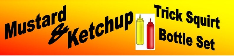 May include: Mustard and Ketchup Trick Squirt Bottle Set. Two condiment bottles, one yellow and one red, are shown against a yellow and orange background.