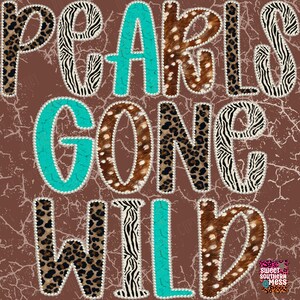 May include: A graphic design featuring the text PEARLS GONE WILD in large letters outlined with white pearls. The letters display patterns of leopard print, zebra stripes, turquoise, and brown cowhide against a distressed brown background.
