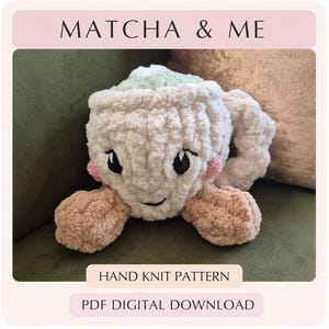 May include: A plush, cream-coloured crocheted mug with a light green top, pink cheeks, and black embroidered eyes and mouth. The mug has two tan-coloured arms extending outward. The text reads MATCHA & ME, HAND KNIT PATTERN, PDF DIGITAL DOWNLOAD.