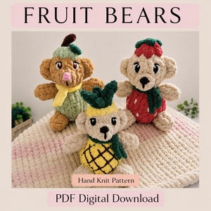 May include: Three plush bears with fruit-themed outfits: one brown bear in a green pear suit, one cream bear in a red strawberry suit, and one cream bear in a yellow pineapple suit. The text reads FRUIT BEARS and Hand Knit Pattern PDF Digital Download.