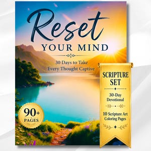 May include: A book cover titled Reset Your Mind 30 Days to Take Every Thought Captive, featuring a lake at sunset. A gold circular badge reads 90+ Pages. A gold vertical banner reads Scripture Set, 30-Day Devotional, 10 Scripture Art Coloring Pages.