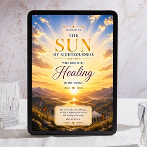 May include: A digital tablet displaying a sunrise landscape with mountains and a river. The text reads: MALACHI 4:2 THE SUN OF RIGHTEOUSNESS WILL RISE WITH Healing IN HIS WINGS. A box below contains the full verse: But for you who revere My name.