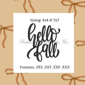 May include: A white square with the words "hello fall" in a black cursive font. The text is surrounded by the words "Sizing: 4x4 & 5x7" and "Formats: .PES .DST .EXP .XXX". The background is a light brown color with orange bows.
