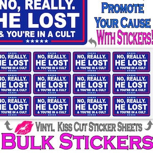 May include: A sheet of 1.75 inch by 1.00 inch vinyl kiss cut stickers with the text "No, Really. He Lost & You're In A Cult" printed in white on a blue background. The stickers are arranged in a grid of 3 rows and 4 columns. The text "Premium Cheap Stickers" and "Spread Your Message, Promote Your Cause With Stickers!" is printed in red and white on a white background at the top of the image.