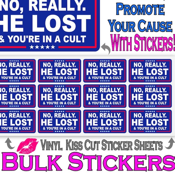 No Really. HE LOST & You're In A Cult - Vinyl Sticker Sheet Bulk Pack Anti Trump Political Funny Joke Sticker Decal Cheap Bulk Price.