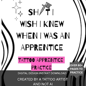 May include: A black and white digital design for tattoo practice featuring the text SHIT I WISH I KNEW WHEN I WAS AN APPRENTICE with a tattoo machine icon and stars. Includes text TATTOO APPRENTICE PRACTICE and OVER 80+ PAGES TO PRACTICE.