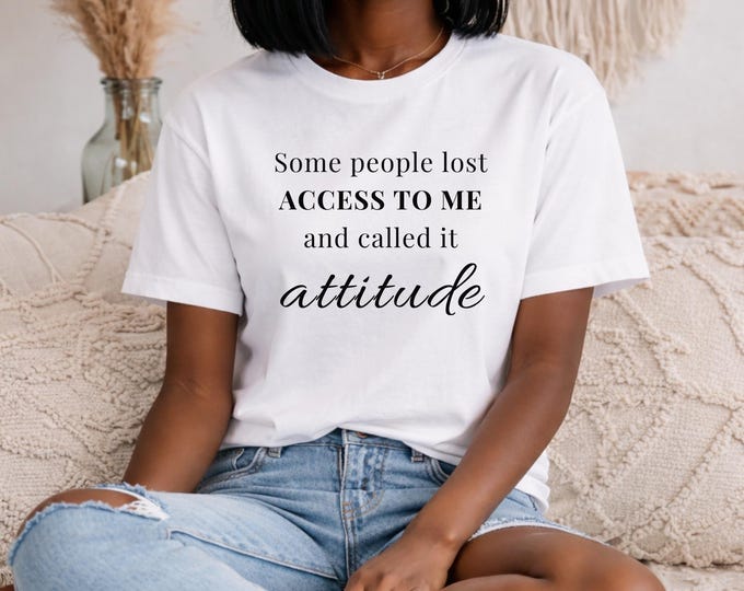 Featured listing image: Some People Lost Access To Me Shirt: Attitude Quote Sassy Graphic Tee