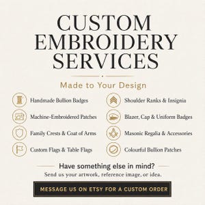 May include: A white informational graphic titled CUSTOM EMBROIDERY SERVICES Made to Your Design. It lists services including handmade bullion badges, machine-embroidered patches, family crests, flags, shoulder ranks, uniform badges, and masonic regalia.