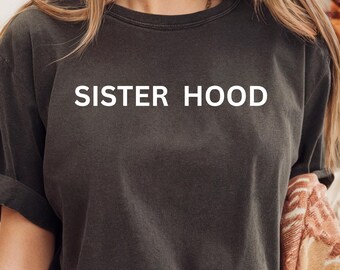 Feminist Sisterhood Shirt, Gift for Sister, Empowered Woman Tee, Women Support Women, Bold Minimalist Comfort Colors Garment Dyed Top