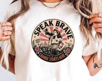 Feminist Shirt, Speak Brave Women Empowerment Tee, Retro Activist Rally Design, Women Unite Equality Now, Change Starts Here Gift