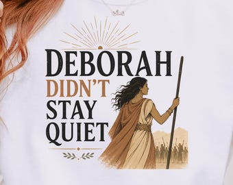 Christian Feminist Sweatshirt, Deborah Didn't Stay Quiet, Prophetess Judge of Israel Crewneck, Old Testament Women Bible Gift