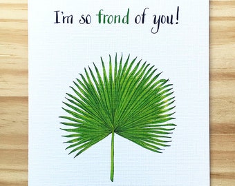 Iʻm so FROND of You- Greeting Card