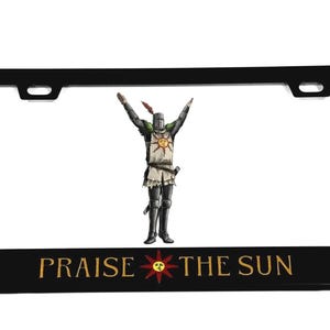 PRAISE THE SUN License Plate Frame | Black Metal | Dark Souls | Gaming | Solaire | Made In America | New | Elden Ring