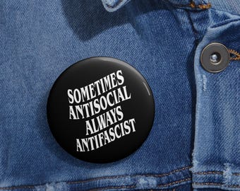 Sometimes Antisocial Always Antifascist - Pin Button - 1.25, 2.25 and 3-inch Anti-Fascist Button - Antifascist Badge - Activist Pin