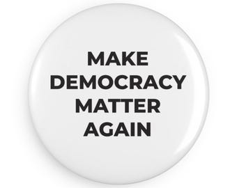 Round Button Magnet - Make Democracy Matter Again