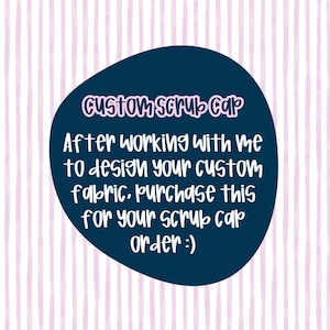 May include: A navy blue oval with the text "Custom Scrub Cap" in pink. Below, the text reads: "After working with me to design your custom fabric, purchase this for your scrub cap order :)". The background has a pink and white striped pattern.