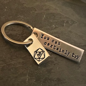 Hand Stamped D20 Keychain: &quot;You Can Certainly Try&quot; Aluminum Charm