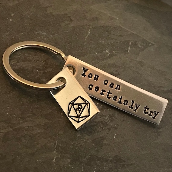 Hand Stamped D20 Keychain: "You Can Certainly Try" Aluminum Charm