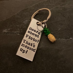Hand stamped “Heard about Pluto?" Psych inspired keychain with pineapple charm