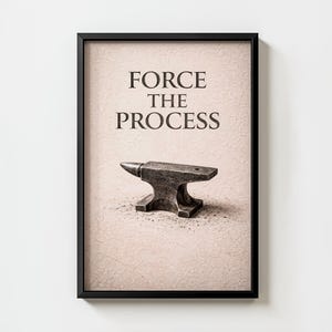 May include: Framed print featuring the text "FORCE THE PROCESS" above a detailed illustration of a metal anvil. The anvil is centered on a textured, light brown background, with a black frame.