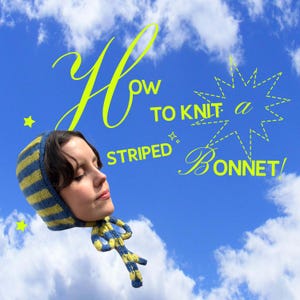 May include: A woman wearing a blue and yellow striped bonnet against a blue sky background with clouds. The text "How to Knit a Striped Bonnet" is written in yellow script.