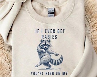 If I Ever Get Rabies You’re High on My Bitin’ List Shirt, Funny Viral Shirt, Funny Raccoon Shirt, Sassy Raccoon Tee, Raccoon Meme Sweatshirt