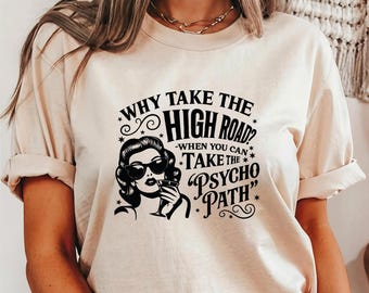Why Take The High Road When You Can Take The Psycho Path Shirt 100% Cotton, S-3XL