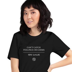 Can’t Catch Feelings or Germs Shirt | Dead Inside Funny Sarcastic T-Shirt | Anti-Social Humor Tee | Goth Graphic Shirt