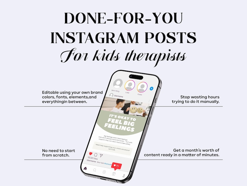 May include: A smartphone displays an Instagram post template titled DONE-FOR-YOU INSTAGRAM POSTS For kids therapists. The screen shows a post with the text IT'S OKAY TO FEEL BIG FEELINGS, surrounded by editable design elements and text.