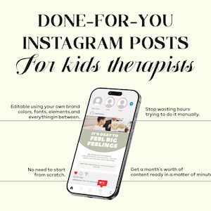 May include: A smartphone displays an Instagram feed with the text DONE-FOR-YOU INSTAGRAM POSTS For kids therapists. The screen shows a post with the text IT'S OKAY TO FEEL BIG FEELINGS, surrounded by text explaining editable content features.