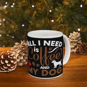 All I Need Is Coffee And My Dog, Pet Lovers Ceramic Mug - Rescue Perfect for Gifts, Pet Owners, Dog Mom, Dog Dad, Unique Coffee Cup