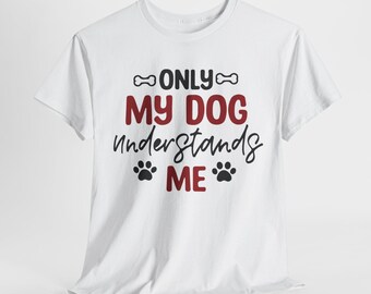 Only My Dog Understands Me | Pet Parent Gift, Animal Lover Shirt, Casual Wear, Cute Dog Apparel, Gift for Dog Owners, Dog Lovers, Smile More