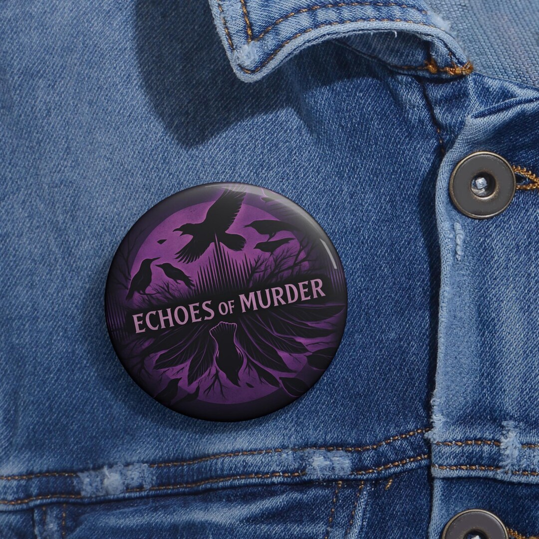 Echoes of Murder Pin Buttons: Unique Echoes of Murder Design, Statement ...