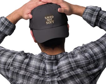 Saved Not Soft Christian Dad Hat: Religious Baseball Cap
