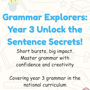 Peut inclure: Une affiche avec le titre "Grammar Explorers: Year 3 Unlock the Sentence Secrets!" en bleu. Le texte inclut "Short bursts, big impact" et "Master grammar with confidence and creativity". L'affiche couvre la grammaire de l'année 3.