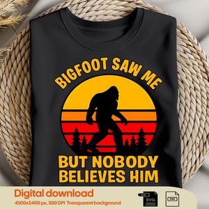 Funny Bigfoot PNG | Sasquatch Retro Sunset Digital Download | Bigfoot Saw Me But Nobody Believes Him Clipart
