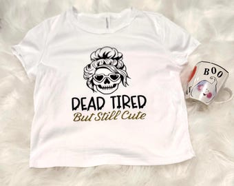 Dead Tired But Still Cute Shirt | Funny Mom Shirt | Spooky Halloween Tee | Creepy Cute Apparel