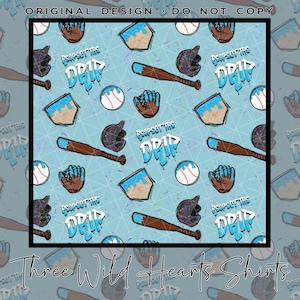 May include: A repeating pattern on a light blue background featuring baseball bats, helmets, gloves, baseballs, and home plate designs. The phrase "Respect the Drip" is also included. The text "Three Wild Hearts Shirts" is at the bottom.