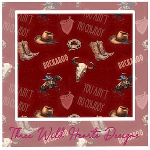 May include: A red background with a repeating pattern of cowboy boots, hats, bandanas, and a bull skull. The phrase "You Ain't No Cowboy" is repeated throughout the design. A cowboy on a horse is also featured. The words "Buckaroo" and "Three Wild Hearts Designs" are also visible.