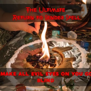 May include: A close-up of a burning flame over a collection of herbs and other items. The text reads "THE ULTIMATE RETURN TO SENDER SPELL" and "MAKE ALL EVIL EYES ON YOU GO BLIND".