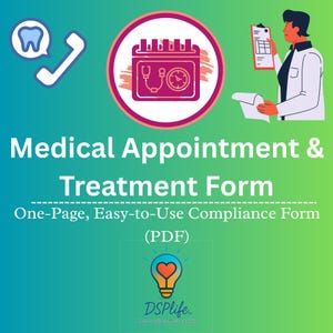 May include: A teal and green gradient background with the text "Medical Appointment & Treatment Form." The image includes medical icons, a doctor, and the text "One-Page, Easy-to-Use Compliance Form (PDF)." The DSP life logo is at the bottom.