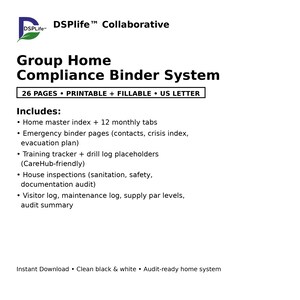 May include: A white document titled "Group Home Compliance Binder System" with black text. The document includes a list of items such as a home master index, emergency binder pages, and house inspections. The document is printable and fillable.