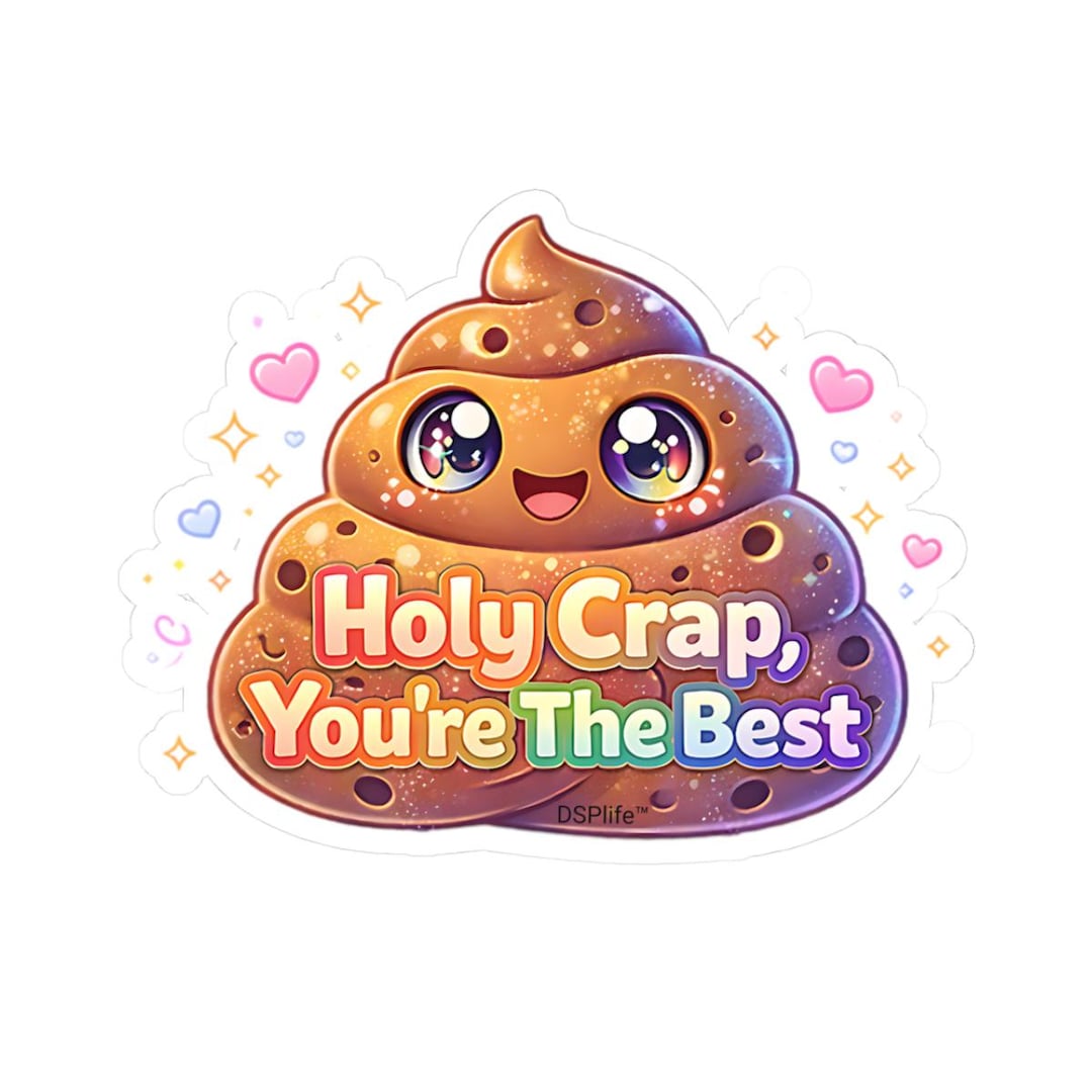 Sticker Crap Holy Crap Youre the Best Sticker | Cute Poop Kawaii | Funny ...