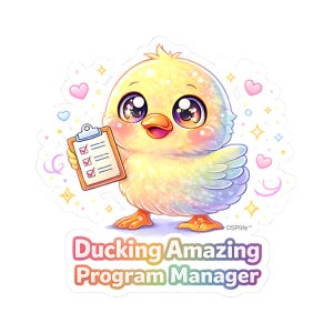 May include: A sticker featuring a cartoon chick holding a clipboard with checkmarks. The chick is yellow with rainbow accents, large eyes, and rosy cheeks. The text "Ducking Amazing Program Manager" is displayed in a rainbow gradient.