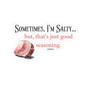 May include: A white sticker with the text "Sometimes, I'm Salty... but, that's just good seasoning." The sticker features a watercolour illustration of an oyster shell in shades of pink and brown.