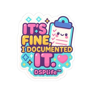 May include: A colorful sticker with the text "IT'S FINE, I DOCUMENTED IT." in pink and yellow. A cute clipboard with checkmarks and a smiling face is on the right. The sticker has a light blue border with stars and a pink heart.