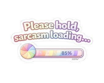 Please Hold Sarcasm Loading Sticker | Funny Sarcastic Vinyl Sticker | Office Humor Laptop Decal | ADHD Humor Sticker DSPlife